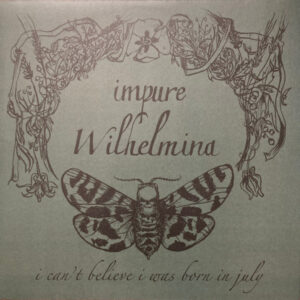 Impure Wilhelmina – I Can't Believe I Was Born In July
