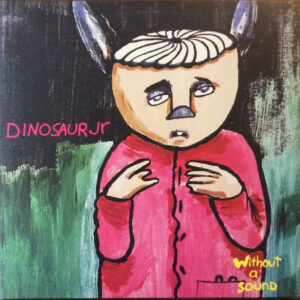 Dinosaur Jr. ‎– Without A Sound