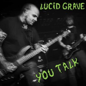 Lucid Grave - You Talk - preodre now out soon .