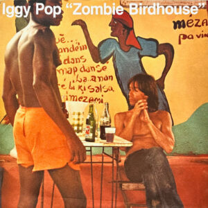 Iggy Pop – Zombie Birdhouse