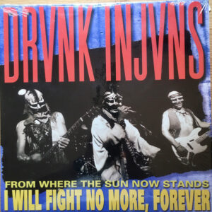 Drunk Injuns ‎– From Where The Sun Now Stands I Will Fight No More, Forever