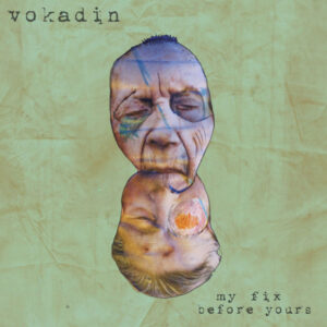 Vokadin ‎– My Fix Before Your's