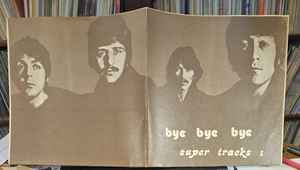 The Beatles – Bye Bye Bye Super Tracks 1 -Unofficial Release - Image 2