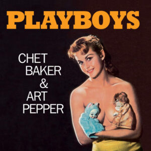 Chet Baker & Art Pepper – Playboys