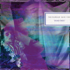 The Rumour Said Fire ‎– Dead Ends