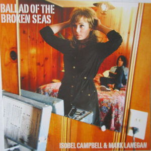Isobel Campbell & Mark Lanegan – Ballad Of The Broken Seas