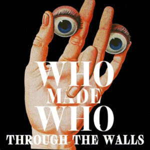 WhoMadeWho – Through The Walls