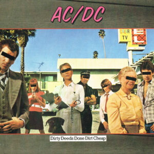 Dirty Deeds Done Dirt Cheap